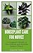 HOUSEPLANT CARE FOR NOVICE:...