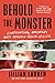 Behold the Monster: Confronting America’s Most Prolific Serial Killer and Uncovering the Women Society Forgot