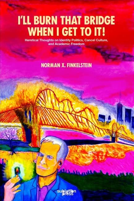 I'll Burn That Bridge When I Get to It! Heretical Thoughts on Identity Politics, Cancel Culture, and Academic Freedom (Paperback)