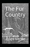 The Fur Country Annotated and Unabridged