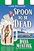 Spoon to be Dead A Dessert Cozy Mystery (Shake Shop Mystery, 3) by Dana Mentink