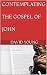 CONTEMPLATING THE GOSPEL OF JOHN by David  Young