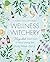 Wellness Witchery: A Magick...