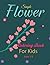 Simple Flower Coloring Book For Kids Ages 3-8 by J. Fortin