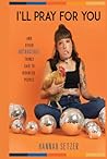 I'll Pray for You: And Other Outrageous Things Said to Disabled People I'll Pray for You: And Other Outrageous Things Said to Disabled People
