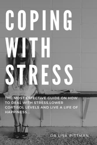 COPING WITH STRESS: The most effective guide on how to deal with stress,lower cortisol levels and live a life of happiness... (Paperback)