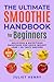 Ultimate Smoothies for Beginners Guidebook by Juliet Henry