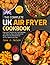 The Complete UK Air Fryer Cookbook by Sara S. Nelson