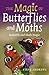 The Magic of Butterflies and Moths by Steve Andrews