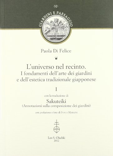 L'universo nel recinto. I fondamenti dell'arte dei giardini e dell'estetica tradizionale giapponese vol. 1 (Paperback)
