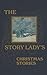 Christmas Stories: The Story Lady Series: The 1916 Illustrated Classic Story Collection (annotated)