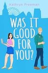 Was It Good For You? by Kathryn  Freeman