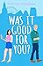 Was It Good For You? (The Kathryn Freeman Romcom Collection, #8)