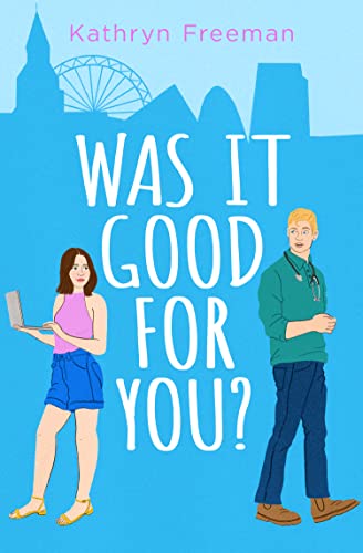 Was It Good For You? (The Kathryn Freeman Romcom Collection, #8)