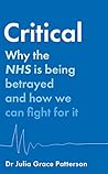 Book cover for Critical: Why the NHS is being betrayed and how we can fight for it