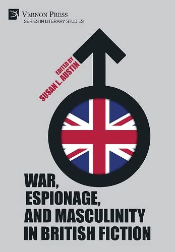 War, Espionage, and Masculinity in British Fiction (Literary Studies)