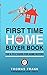 First Time Home Buyer Book:...