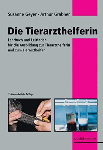 Die Tierarzthelferin: Lehrbuch und Leitfaden für die Ausbildung zur Tierarzthelferin und zum Tierarzthelfer (Hardcover)