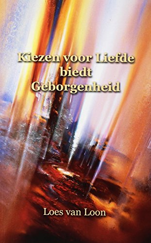 Kiezen voor liefde biedt geborgenheid (Dutch Edition)