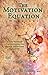 The Motivation Equation Workshop: 50 Deep Thoughts & Proven Methods for Getting Things Done the Easy Way (Live Your Best Life)