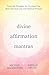Divine Affirmation Mantras:...