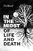 In the Midst of Life and Death