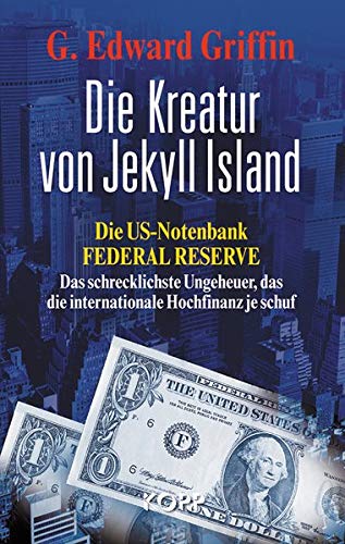 Die Kreatur von Jekyll Island: Die US-Notenbank Federal Reserve - Das schrecklichste Ungeheuer, das die internationale Hochfinanz je schuf (Hardcover)