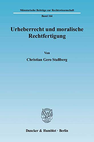Urheberrecht Und Moralische Rechtfertigung (Munsterische Beitrage Zur Rechtswissenschaft) (German Edition)