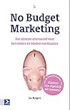 No budget marketing: het slimme alternatief voor het vinden en binden van klanten (Dutch Edition)