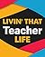 Livin' That Teacher Life: T...