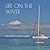 LIFE ON THE WATER: BOATS AN...
