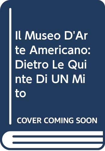 Il Museo D'Arte Americano: Dietro Le Quinte Di UN Mito (Italian Edition)