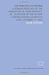 the Principle of reform: a sermon preached at the ordination of John Pierpont, Jr., as pastor of the Second Congregational Church in Lynn, October 11, 1843