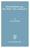 Wirtschaftsforderung - Fur 'Starke' Oder 'Schwache'?: Grenzen Rationaler Strukturpolitik (Wirtschaftspolitische Kolloquien Der Adolf-Weber-Stiftung) (German Edition)
