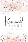 Reserved!: 2021 WEEKLY PLANNER Reserved!: 2021 WEEKLY PLANNER