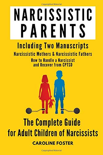 Narcissistic Parents. The Complete Guide for Adult Children of Narcissists. Including Two Manuscripts: Narcissistic Mothers & Narcissistic Fathers. How to Handle a Narcissist and Recover from CPTSD. (Paperback)