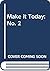 Make It Today 2
