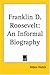 Franklin D. Roosevelt: An Informal Biography