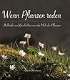 Wenn Pflanzen reden: Heilkräfte und Geschichten aus der Welt der Pflanzen