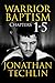 Warrrior Baptism Chapters 1-5