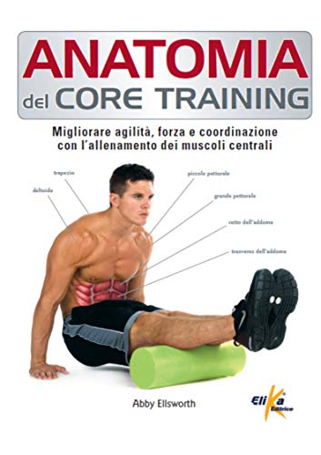Anatomia del core training. Migliorare agilità, forza e coordinazione con l'allenamento dei muscoli centrali (Paperback)