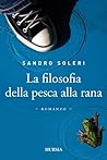 La filosofia della pesca alla rana (Romanzi) (Italian Edition) La filosofia della pesca alla rana (Romanzi) (Italian Edition)