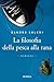 La filosofia della pesca alla rana (Romanzi) by Sandro Soleri