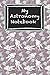 My Astronomy Notebook by First Steps Publishing
