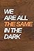 We Are All the Same in the ...