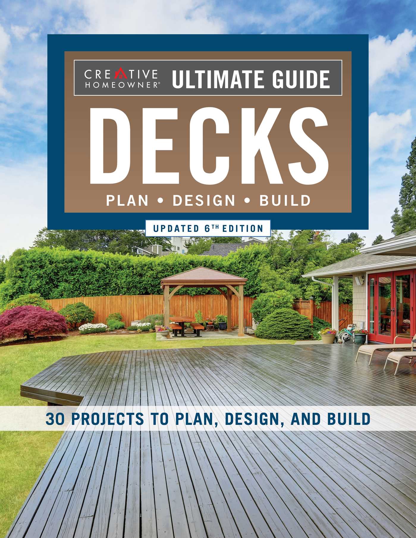 Ultimate Guide: Decks, Updated 6th Edition: Plan, Design, Build (Creative Homeowner) DIY Your Own Deck - Expert Installation Tips, Building Techniques, Step-by-Step Instructions, and Over 700 Photos