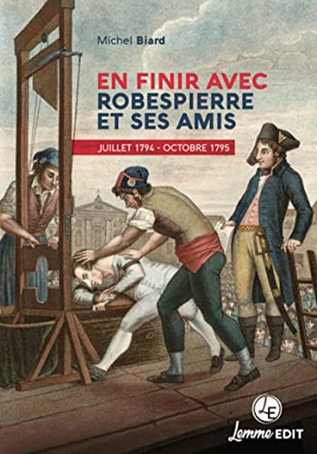 En finir avec Robespierre et ses amis - juillet 1794-octobre 1795 (Paperback)