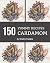 150 Yummy Cardamom Recipes:...