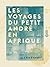 Les Voyages du petit André en Afrique (French Edition)