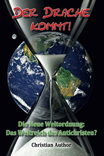 Der Drache kommt!: Die Neue Weltordnung: Das Weltreich des Antichristen? (German Edition)